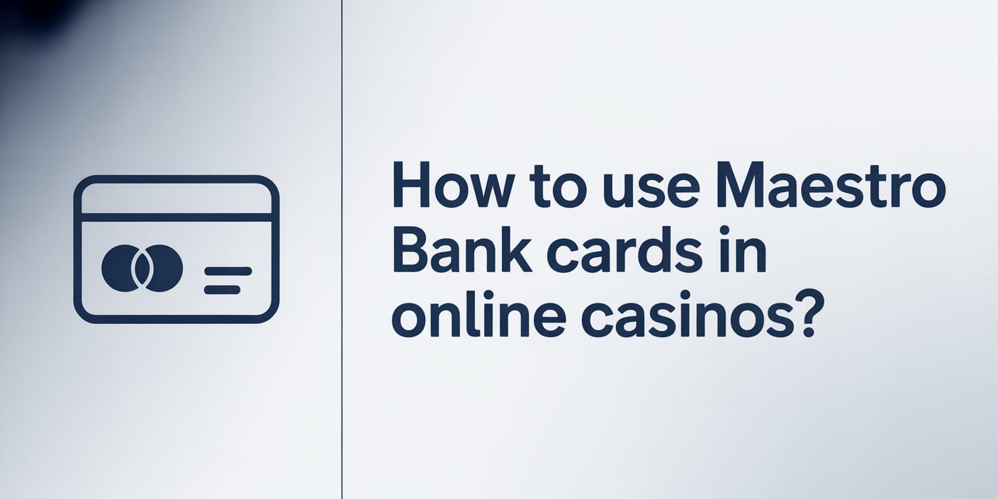 How to Use Maestro Bank Cards in Online Casinos?